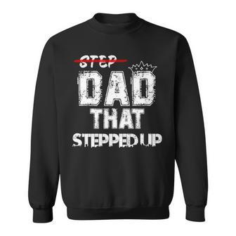 Step Father That Stepped Up Funny Step Dad Sweatshirt | Mazezy