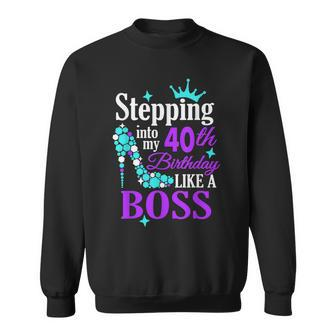 Stepping Into My 40Th Birthday Like A Boss Sweatshirt | Mazezy CA