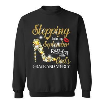 Stepping Into September Birthday With Gods Grace And Mercy Sweatshirt - Seseable