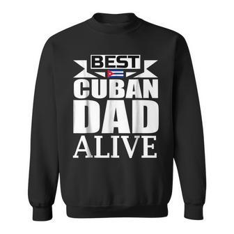 Storecastle Best Cuban Dad Alive Funny Fathers Gift For Mens Sweatshirt | Mazezy