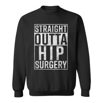 Straight Outta Hip Surgery Funny Get Well Gag Gift Sweatshirt - Seseable