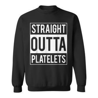 Straight Outta Platelets Itp Awareness Sweatshirt - Seseable