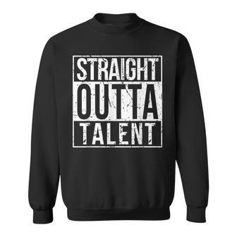 Straight Outta Talent Men Women Sweatshirt Graphic Print Unisex - Seseable