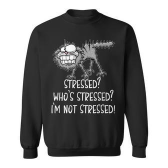 Stressed Whos Stressed Im Not Stressed Funny Cat Sweatshirt - Seseable