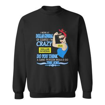 Strong Woman I Work At Dollar General Of Course I’M Crazy Do You Think A Sane Person Would Do This Job Vintage Retro Men Women Sweatshirt Graphic Print Unisex - Thegiftio UK
