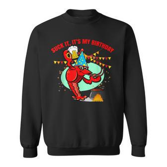 Suck It Its My Birthday Funny Crawfish Lobster Birthday Sweatshirt | Mazezy