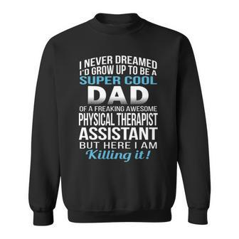 Super Cool Dad Of Physical Therapist Assistant Sweatshirt - Seseable