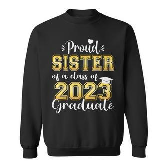 Super Proud Sister Of 2023 Graduate Awesome Family College Sweatshirt - Seseable