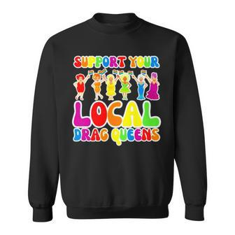 Support Local Drag Queens Sweatshirt | Mazezy