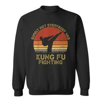 Surely Not Everybody Was Kung Fu Fighting Lover Martial Arts Sweatshirt - Thegiftio UK