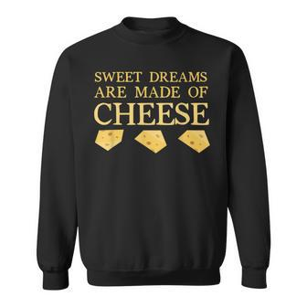 Sweet Dreams Are Made Of Cheese - Funny Cheese Men Women Sweatshirt Graphic Print Unisex - Thegiftio UK