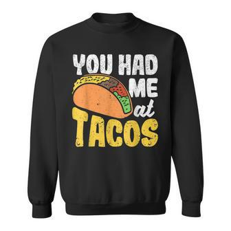 Taco You Had Me At Tacos Cinco De Mayo Mexican Food Lover Sweatshirt | Mazezy
