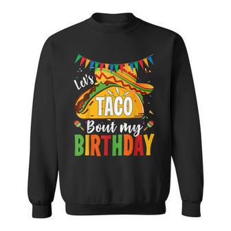 Tacos Lets Taco Bout My Birthday Mexican Food Lovers Sweatshirt | Mazezy