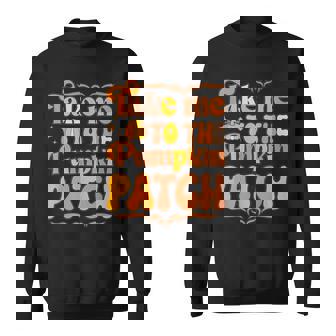 Take Me To The Pumpkin Patch Autumn Fall Thanksgiving V2 Men Women Sweatshirt Graphic Print Unisex - Thegiftio UK
