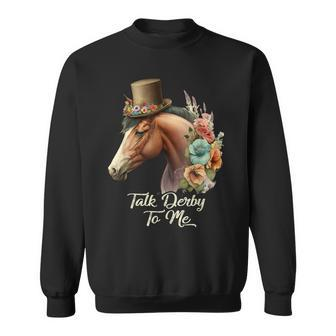 Talk Derby To Me Derby Horse Racing Funny Horse Racing Sweatshirt - Seseable