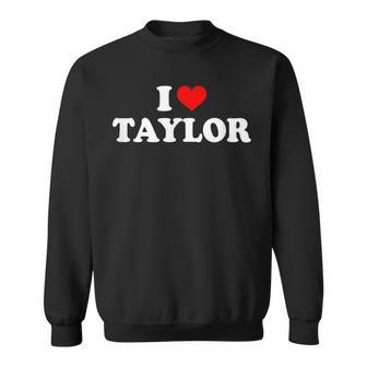 Taylor - I Love Taylor Sweatshirt - Thegiftio UK