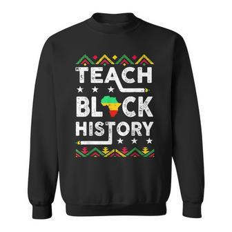 Teach Black History Funny Teach Lovers Teachers Day Sweatshirt - Seseable