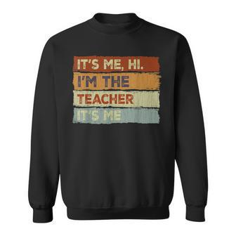 Teacher Funny Its Me Hi Im The Teacher Its Me Sweatshirt - Thegiftio UK