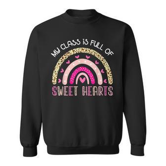 Teacher Valentines Day - My Class Is Full Of Sweethearts Sweatshirt - Seseable