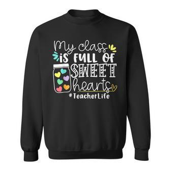 Teacher Valentines Day My Class Is Full Of Sweethearts V4 Sweatshirt - Seseable