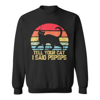 Tell Your Cat I Said Pspsps Funny Vintage Cat Sweatshirt - Seseable