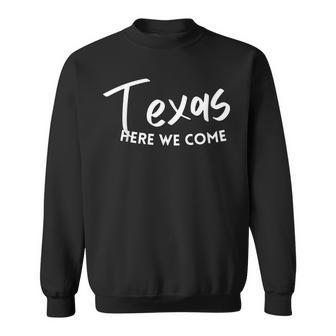 Texas Trip 2023 Here We Come Friends Family Matching  Sweatshirt