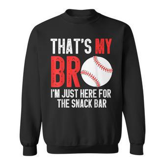 Thats My Bro Im Just Here For Snack Bar Brothers Baseball Sweatshirt | Mazezy