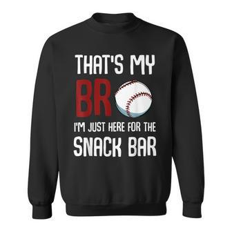 Thats My Bro Im Just Here For Snack Bar Funny Baseball Sweatshirt | Mazezy