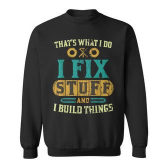 Thats What I Do I Fix Stuff And I Build Things Vintage Sweatshirt
