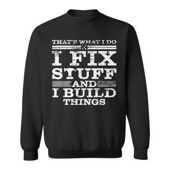 Thats What I Do I Fix Stuff And I Build Things Weathered Sweatshirt - Thegiftio UK