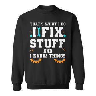 Thats What I Do I Fix Stuff And I Know Things Car Fixing  Sweatshirt