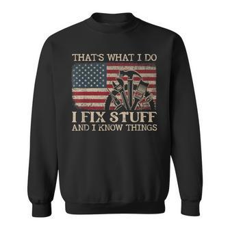 Thats What I Do I Fix Stuff And I Know Things Funny Saying Sweatshirt | Mazezy