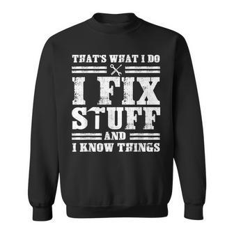 Thats What I Do I Fix Stuff And I Know Things Funny Sayings  Sweatshirt