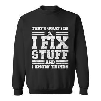 Thats What I Do I Fix Stuff And I Know Things Funny Sweatshirt - Monsterry CA