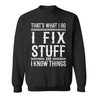 Thats What I Do I Fix Stuff And I Know Things V2 Sweatshirt - Seseable