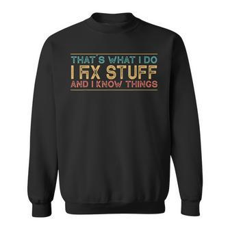 Thats What I Do I Fix Stuff And I Know Things - Vintage Sweatshirt - Seseable