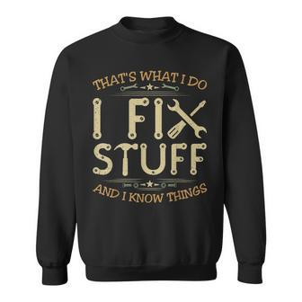 Thats What I Do I Fix Stuff And Know Things For Men Sweatshirt - Seseable