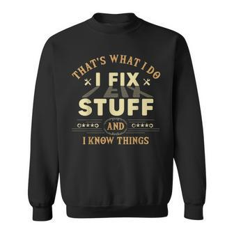 Thats What I Do I Fix Stuff And Know Things Mechanic Sweatshirt - Seseable