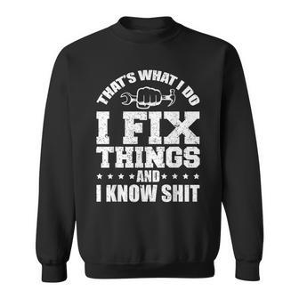 Thats What I Do I Fix Things And I Know Shit Funny Saying Sweatshirt