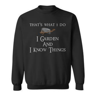 Thats What I Do I Garden And I Know Things Funny Gardening Sweatshirt - Seseable
