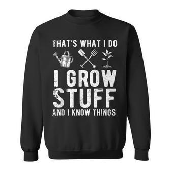 Thats What I Do I Grow Stuff And I Know Things Gift Sweatshirt - Seseable