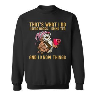 Thats What I Do I Read Books Drink Tea And I Know Things Sweatshirt - Seseable