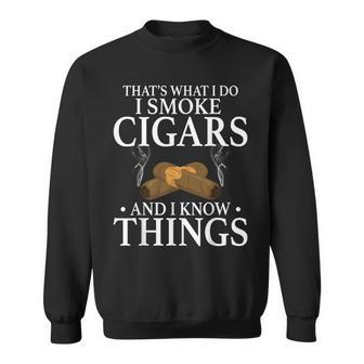 Thats What I Do I Smoke Cigars And I Know Things Sweatshirt - Seseable