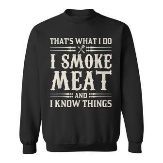 Thats What I Do I Smoke Meat And I Know Things Sweatshirt - Seseable