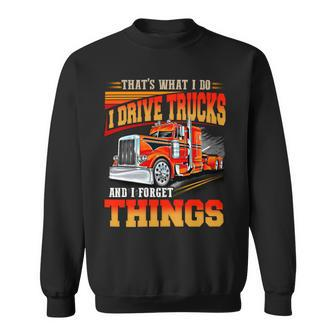 Thats What Idrive Trucks And I Forget Things Sweatshirt - Seseable