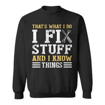 That´S What I Do I Fix Stuff And I Know Things Funny Saying  Sweatshirt