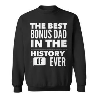 The Best Bonus Dad In The History Of Ever Gift For Mens Sweatshirt | Mazezy