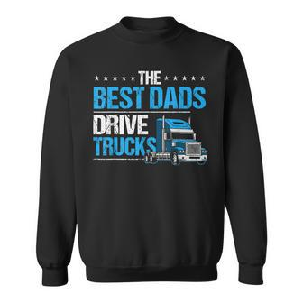 The Best Dads Drive Trucks Happy Fathers Day Trucker Dad Sweatshirt