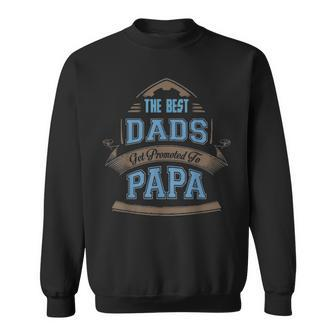 The Best Dads Get Promoted To Papa Fathers Day Gift Sweatshirt - Seseable