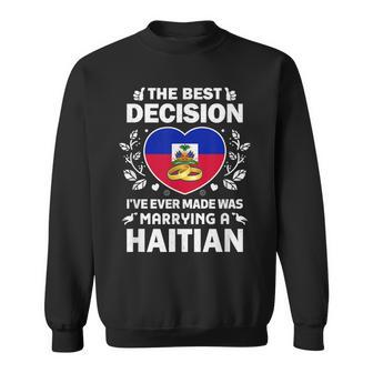 The Best Decision I’Ve Ever Made Was Marrying A Haitian Sweatshirt - Seseable